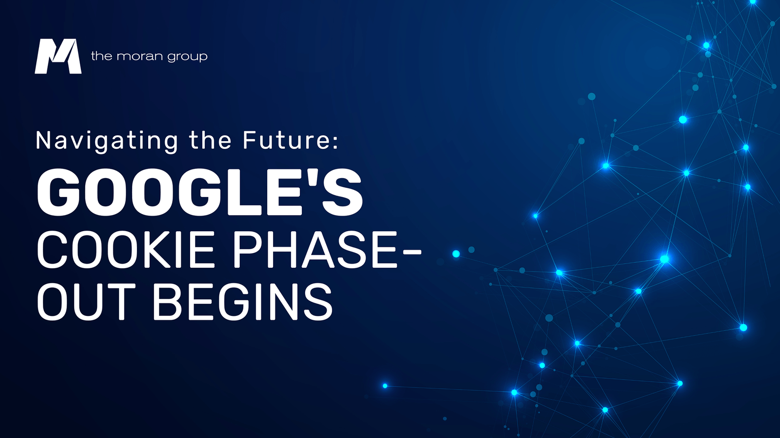 Navigating the Future Google's Cookie PhaseOut Begins The Moran